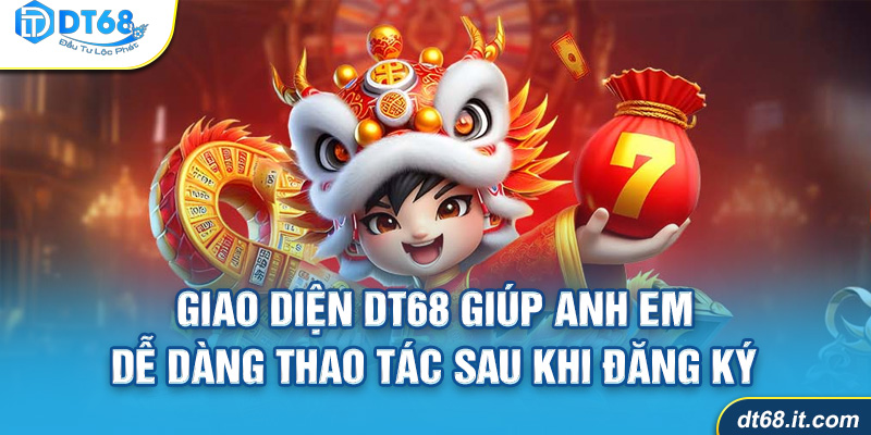 Giao diện DT68 thân thiện