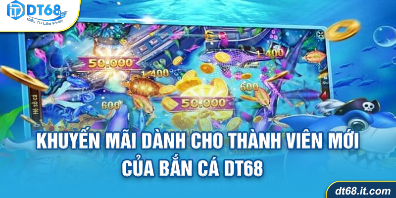 Khuyến mãi tân thủ Bắn cá DT68