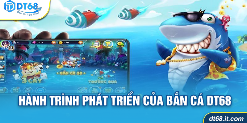 Lịch sử phát triển Bắn cá DT68