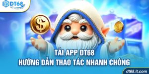 Tải App DT68 Hướng Dẫn Thao Tác Nhanh Chóng