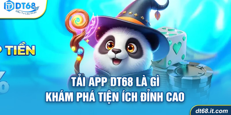 Tải app DT68 là gì khám phá tiện ích đỉnh cao